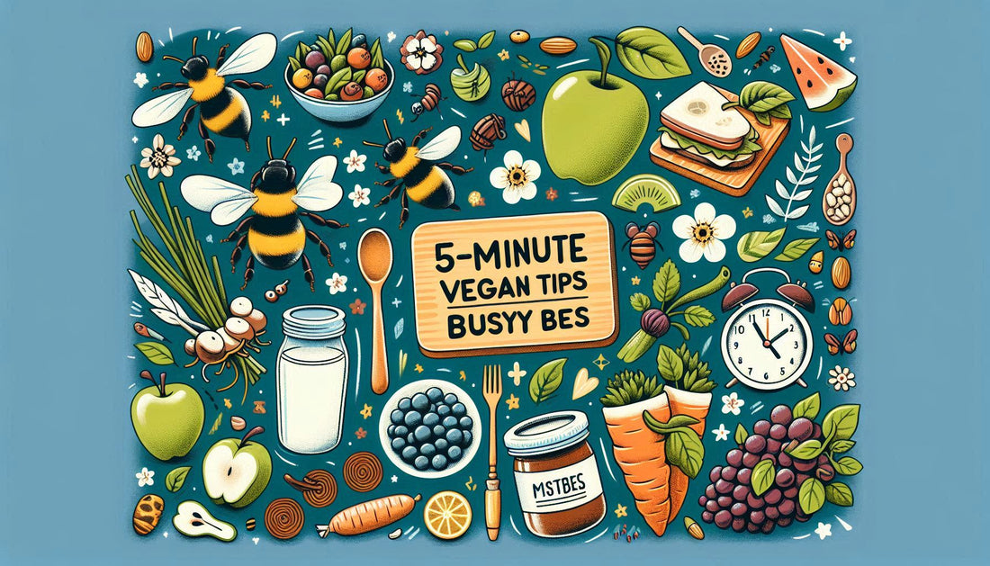 5-Minute Vegan Tips for Busy Bees