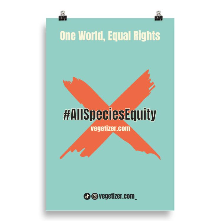 Vegetizer poster promoting the All Species Equity campaign, featuring campaign symbol, hashtag #AllSpeciesEquity, slogan 'One World, Equal Rights,' and website address 'vegetizer.com.' Museum-quality print on thick matte paper