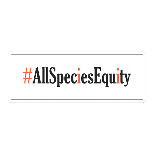 Bubble-free sticker with #AllSpeciesEquity campaign design, promoting animal rights and equality for all species. Durable, high-opacity vinyl for smooth, bubble-free application. Ideal for activism and eco-friendly awareness