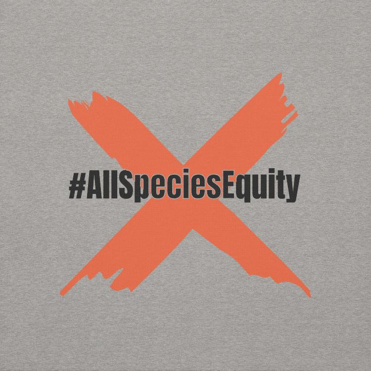 Unisex hoodie with #AllSpeciesEquity prints, promoting animal rights and equality